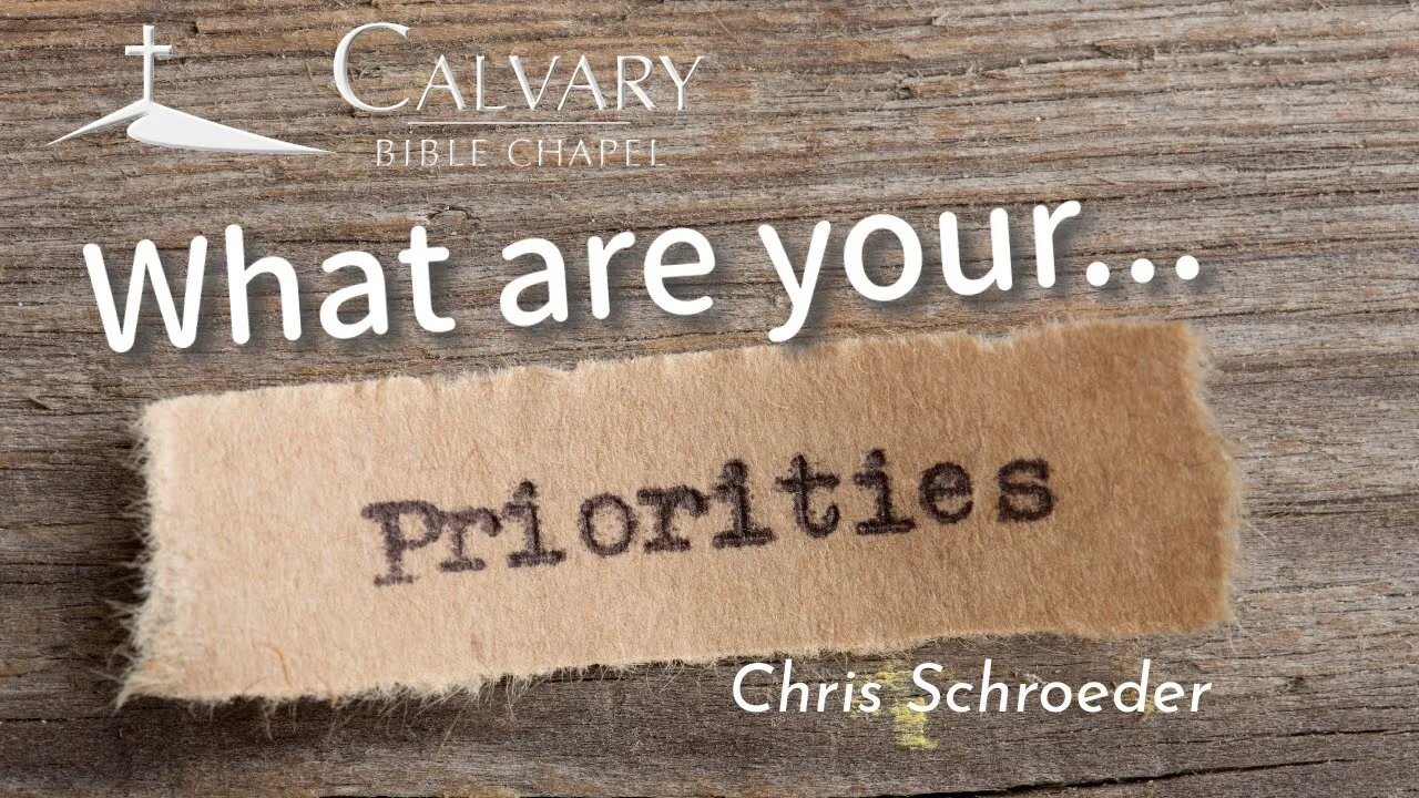 What are our Priorities | Chris Schroeder | Calvary Bible Chapel