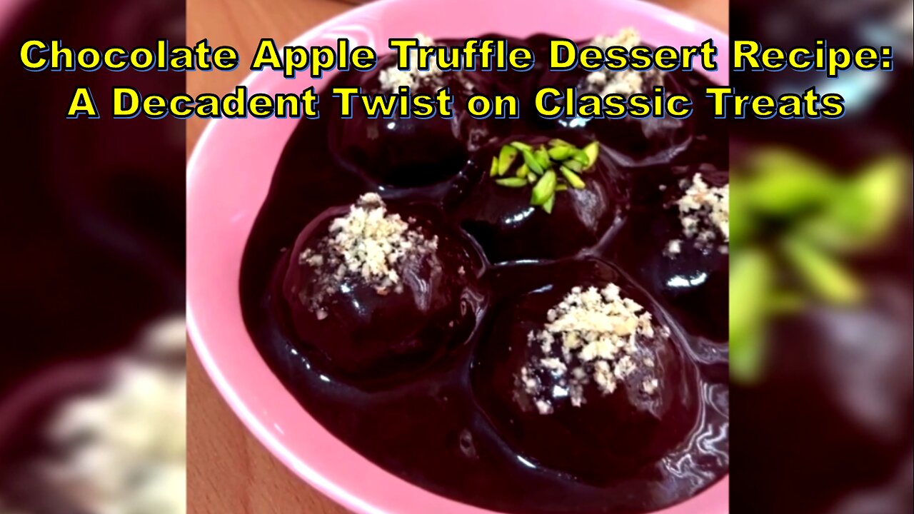 Chocolate Apple Truffle Dessert Recipe: A Decadent Twist on Classic Treats #Desserts #TruffleTreats