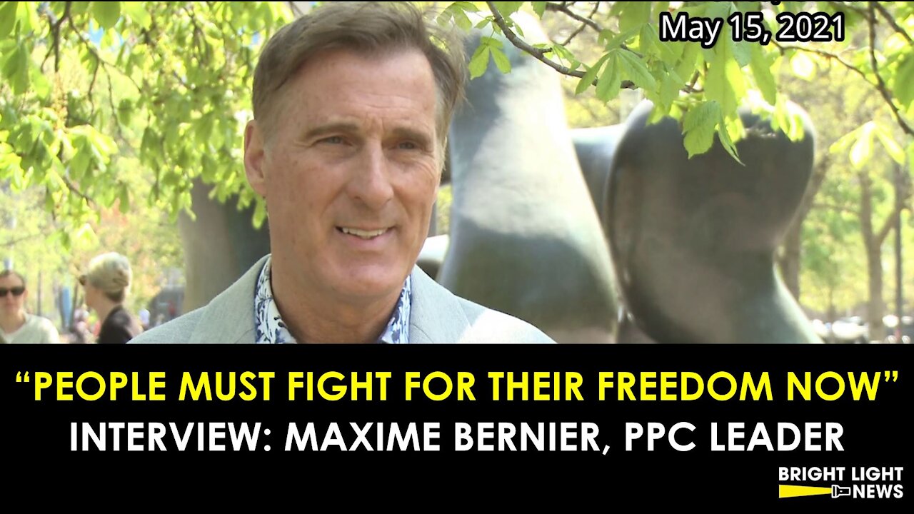 INTERVIEW: MAXIME BERNIER, LEADER OF PPC - "PEOPLE MUST FIGHT FOR THEIR FREEDOM NOW"