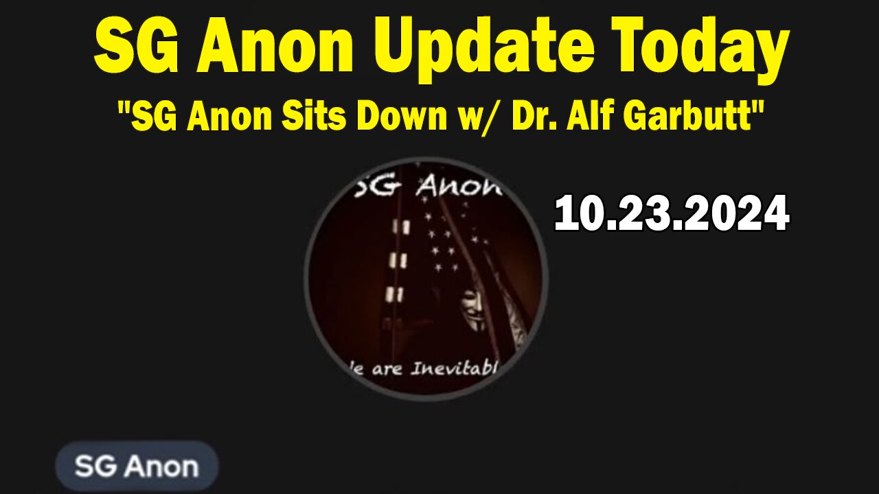 SG Anon Update Today 10.23.24: "SG Anon Sits Down w/ Dr. Alf Garbutt"