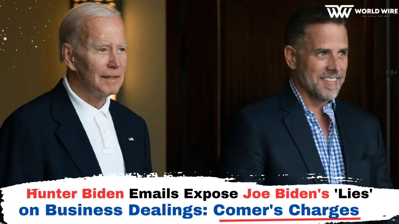 Hunter Biden Emails Expose Joe Biden's 'Lies' on Business Dealings: Comer's Charges-World-Wire