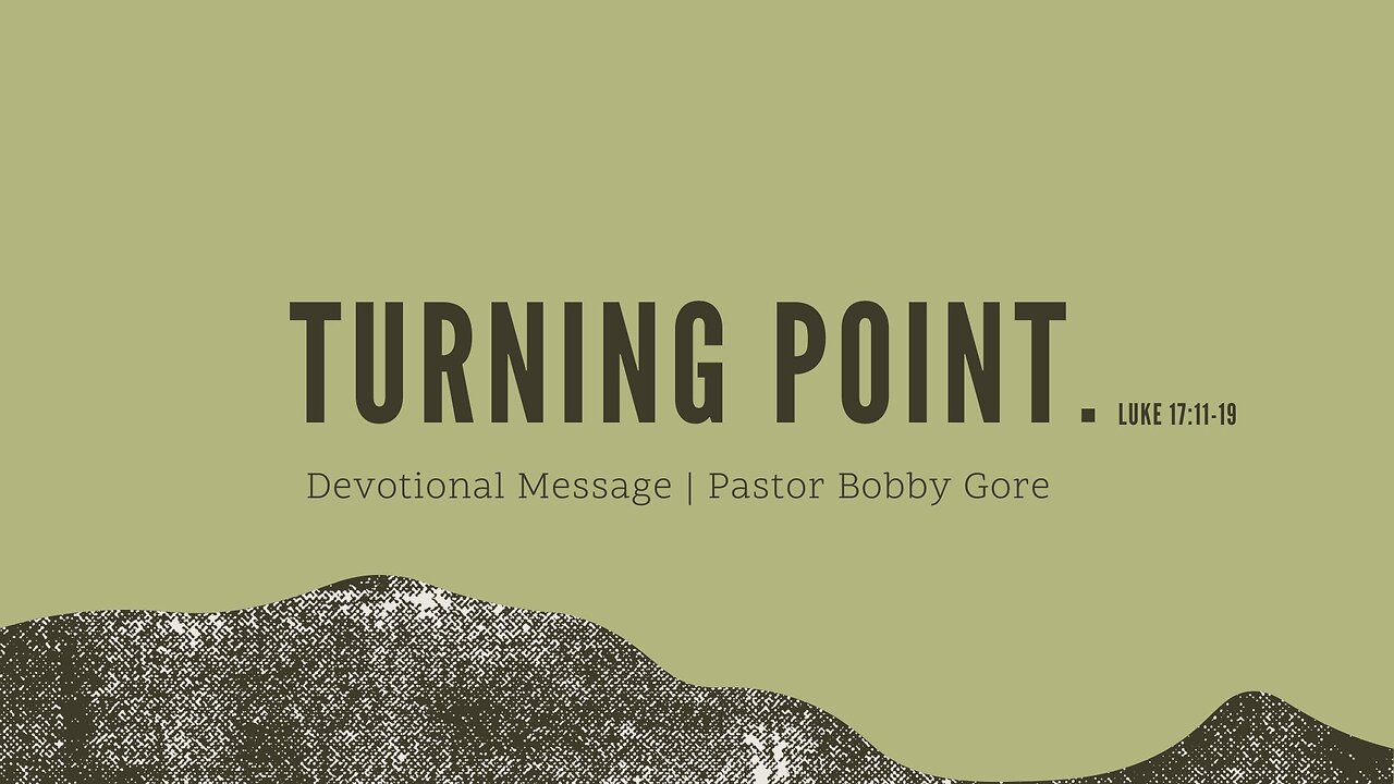 Turning Point (Luke 17:11-19) | Pastor Bobby Gore