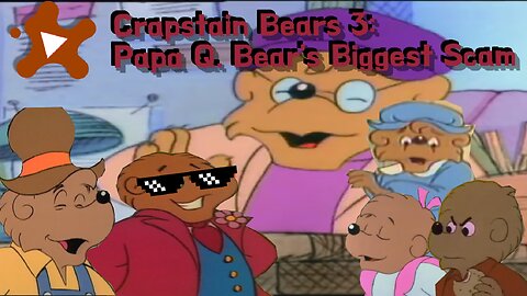 YTP: The Crapstain Bears 3: Papa Q. Bear's Biggest Scam