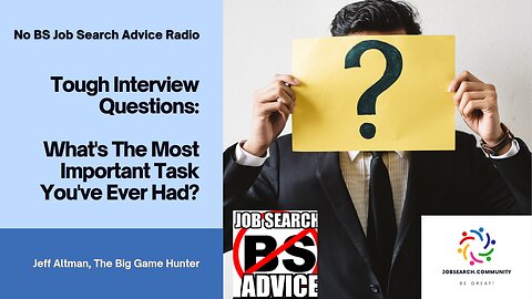 Tough Interview Qjuestions: What's The Most Important Task You've Ever Had?