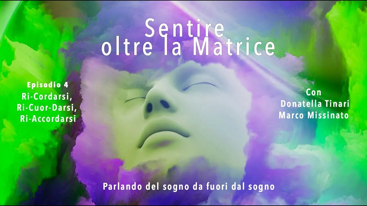 SENTIRE OLTRE LA MATRICE Episodio 4 donatella tinari & marco missinato