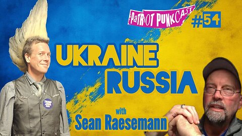 Patriot Punkcast #54 - Ukraine v Russia w/ Sean Raesemann