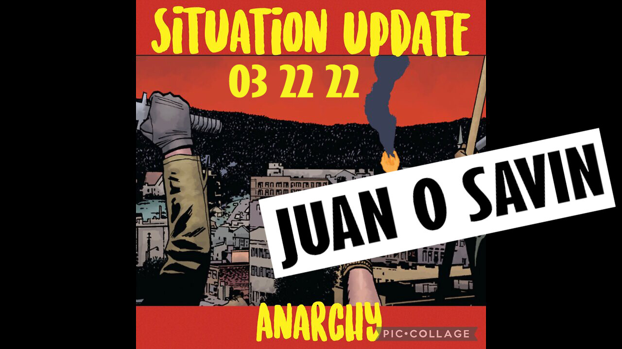 SITUATION UPDATE 03/22/2022 - PATRIOT MOVEMENT ~ JUAN O SAVIN