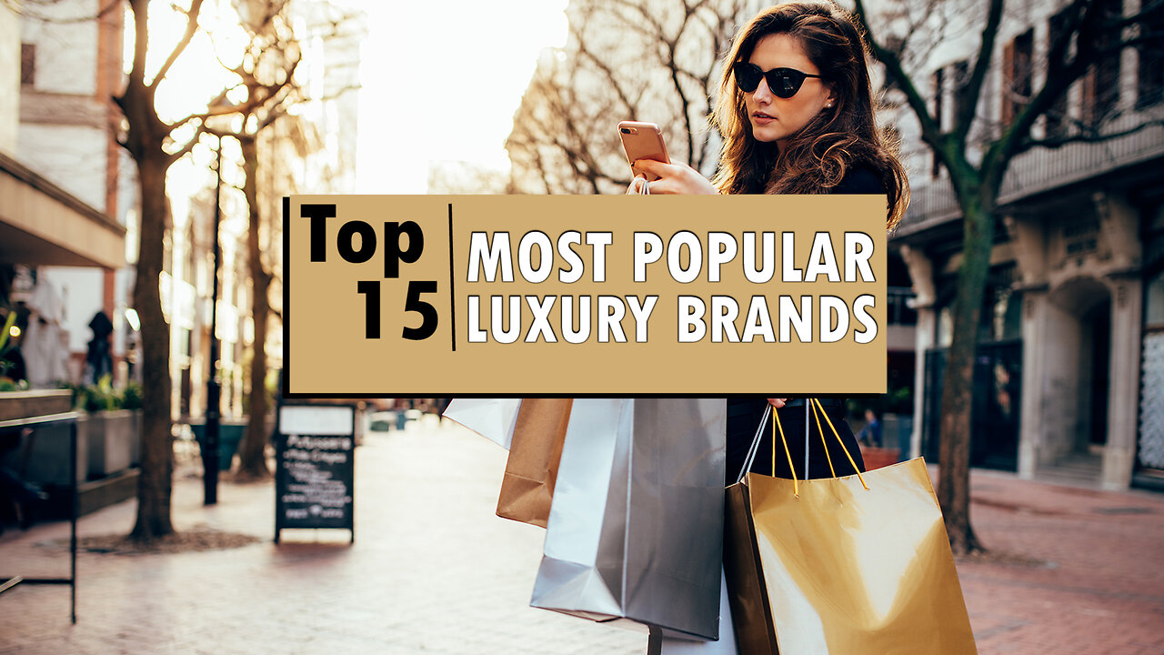 The 15 Most Popular Luxury Brands: Icons of Elegance and Style