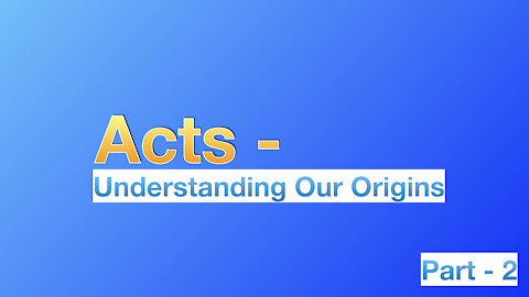 Acts: Understanding Our Origins