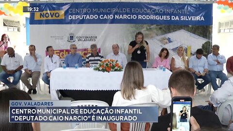 Gov. Valadares: Centro Municipal de Educação Infantil Deputado Caio Narcio é inaugurado.