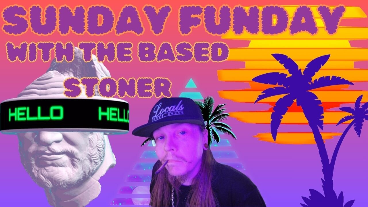 SUNDAY FUNDAY WITH THE BASED STONER| no F'ing way man|