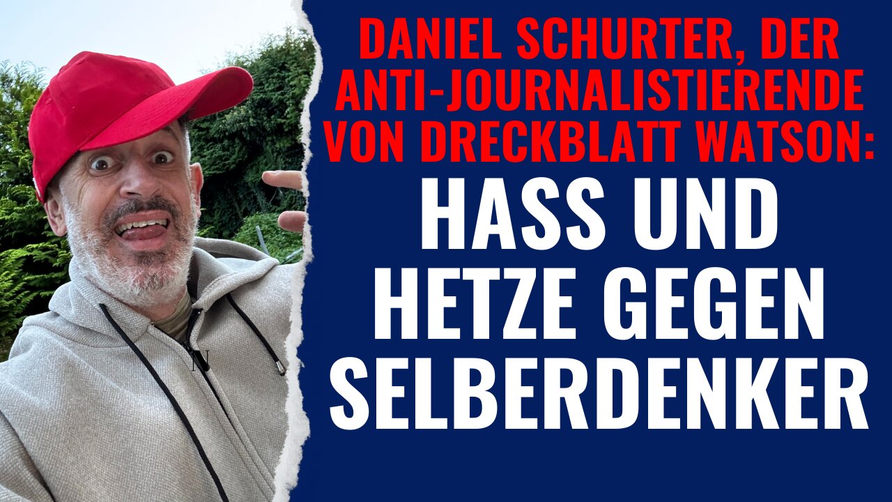 Daniel Schurter von Watson: Der Anti-Journalistierende. Hass und Hetze gegen Selberdenker