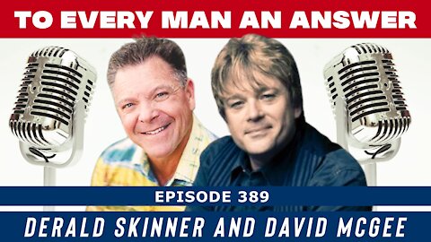 Episode 389 - David McGee and Derald Skinner on To Every Man An Answer