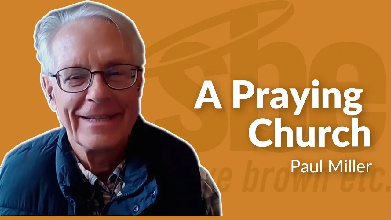 Paul Miller | A Praying Church | Steve Brown, Etc. | Key Life