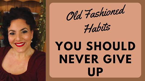 OLD FASHIONED HABITS YOU SHOUD NEVER GIVE UP