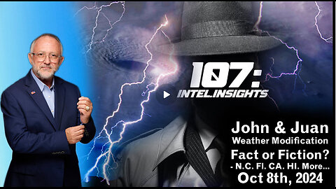 John & Juan O Savin – 107 Intel Insights - Weather Modification Fact or Fiction? | 10/8/24