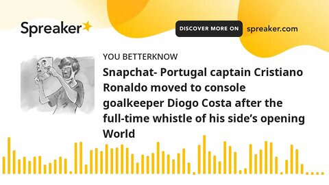 Snapchat- Portugal captain Cristiano Ronaldo moved to console goalkeeper Diogo Costa after the full-