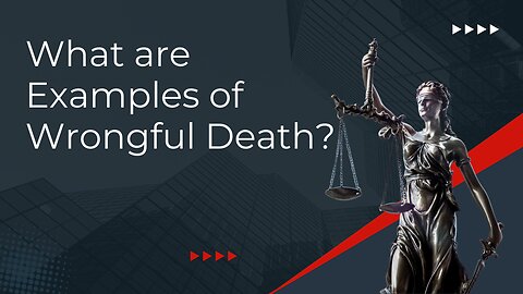 What are Examples of Wrongful Death?