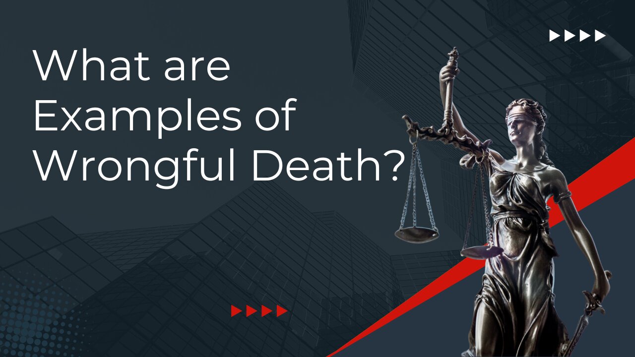 What are Examples of Wrongful Death?