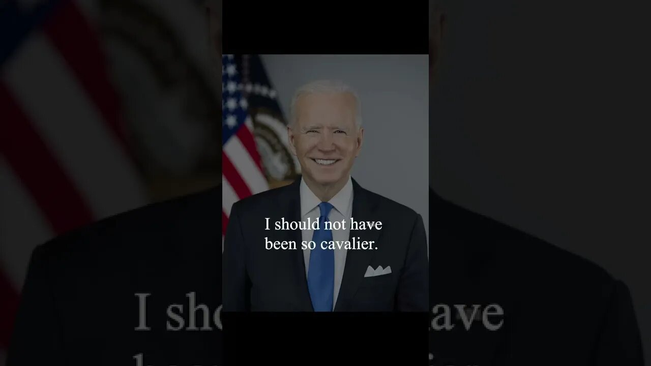 Joe Biden Quotes - I should not have been a cavalier...