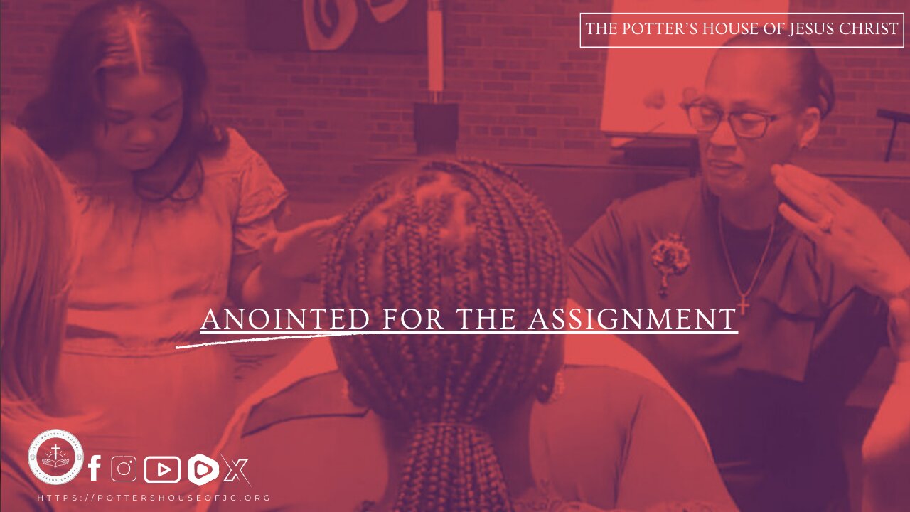 The Potter's House of Jesus Christ : ​"​​​Anointed for the Assignment"