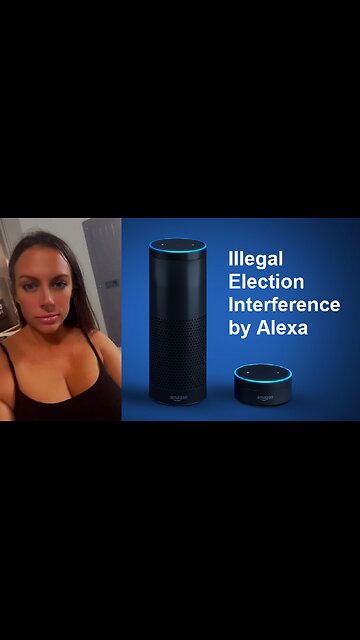 Illegal Election Interference by Alexa