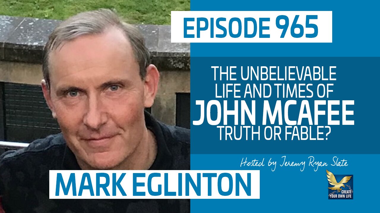 Mark Eglinton | The Unbelievable Life and Times of John McAfee; Truth or Fable?