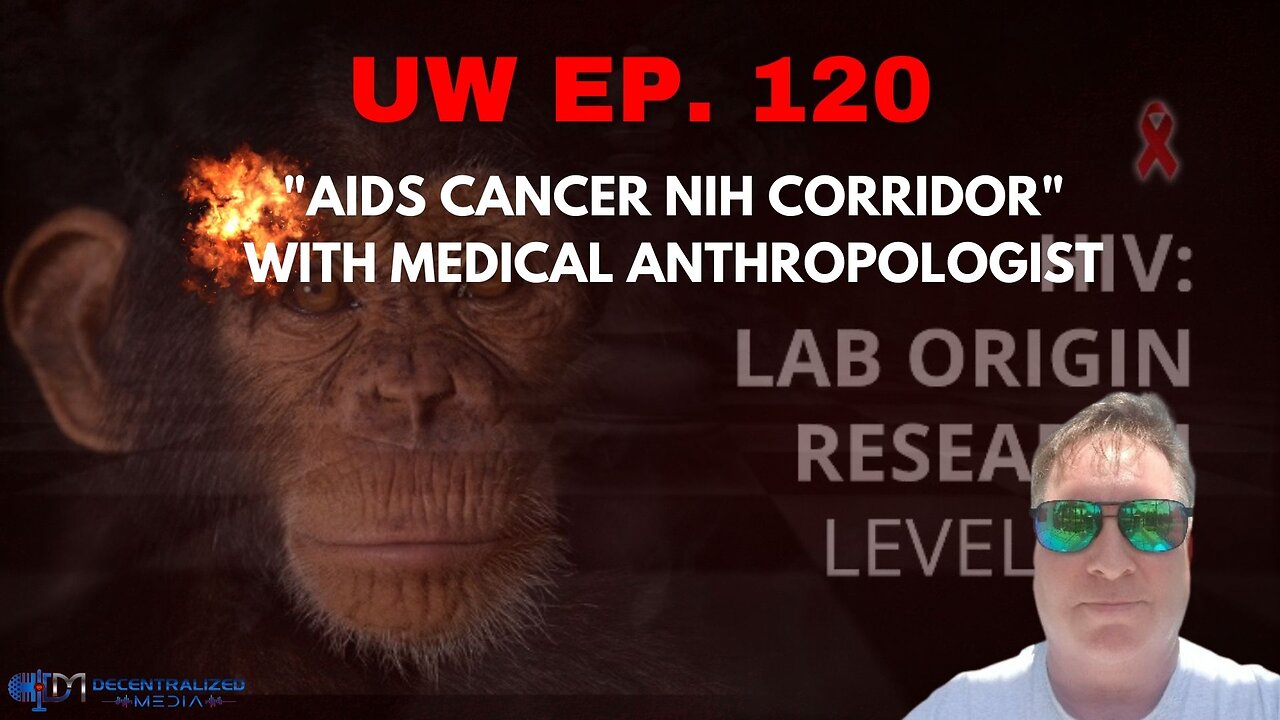 Unrestricted Warfare Ep. 120 | "AIDS Cancer NIH Corridor" with Medical Anthropologist