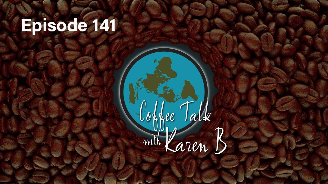 Coffee Talk with Karen B - Episode 141 - Moonday, June 24, 2024 - Flat Earth