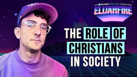 THE ROLE OF CHRISTIANS IN SOCIETY ElijahFire: Ep. 492 – JOHN-MARK DYER