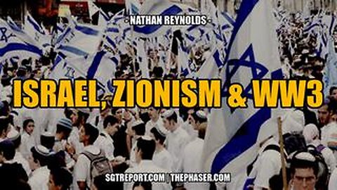 SGT REPORT - ISRAEL, ZIONISM & WW3 -- Nathan Reynolds