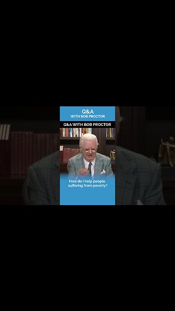 How Do I Help People Suffering From Poverty? | Bob Proctor