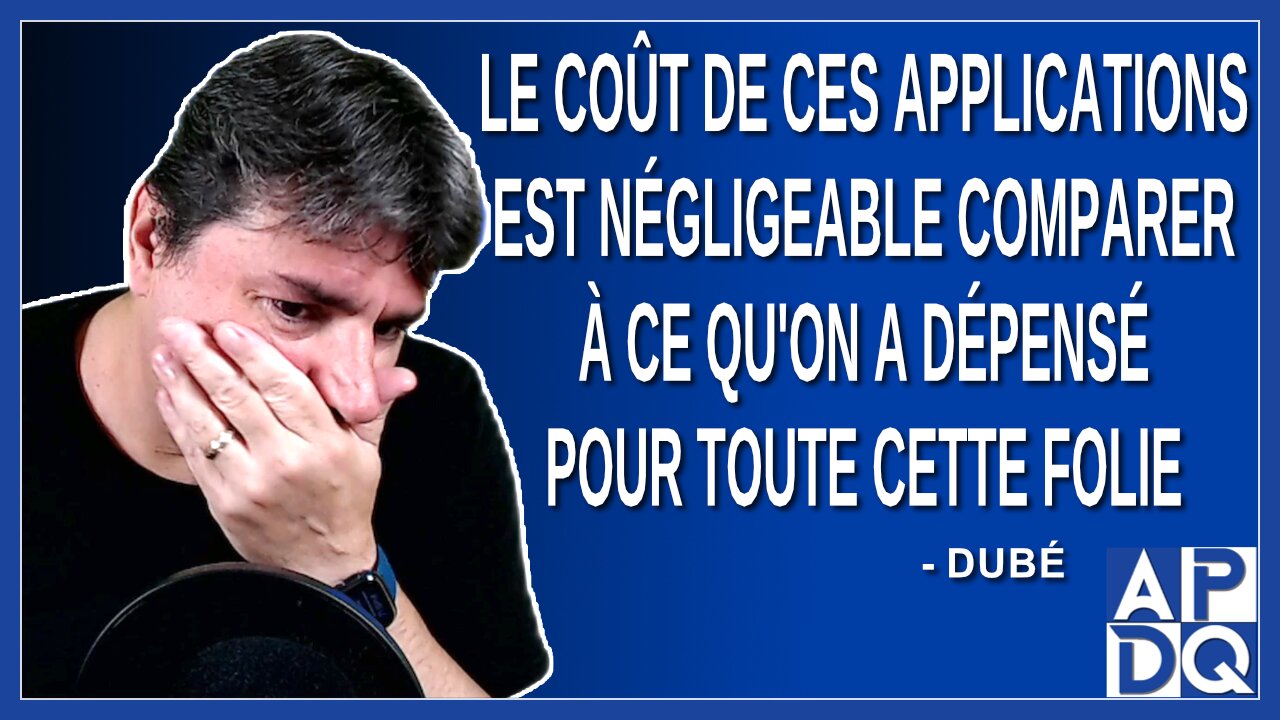 Le coût de ces applications est négligeable comparer à ce qu'on a dépensé pour toute cette folie.