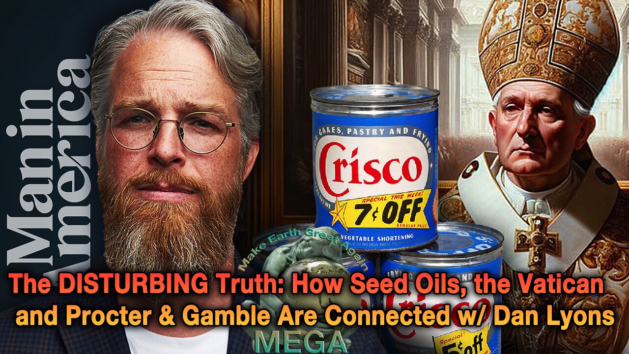 The DISTURBING Truth: How Seed Oils, the Vatican, and Procter & Gamble Are Connected w/ Dan Lyons