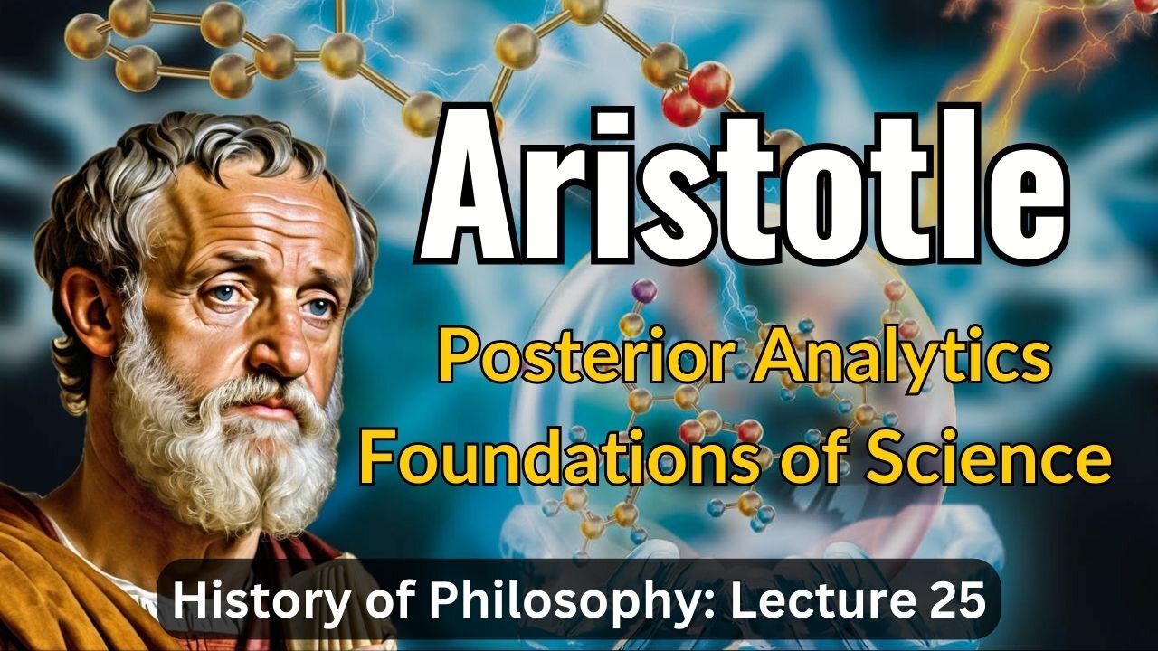 Aristotle's Organon: Posterior Analytics & Science – Lecture 25 (History of Philosophy)