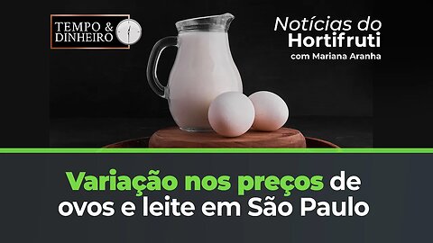 Confira os preços dos ovos e do leite em SP