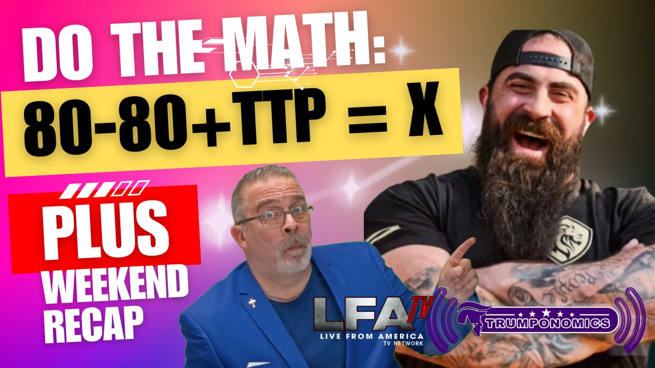 LET”S DO THE MATH: 80-80+TTP=? [Trumponomics #112 - 8am] [Trumponomics #113-8AM]
