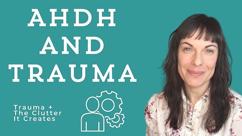 The Connection Between Trauma + ADHD