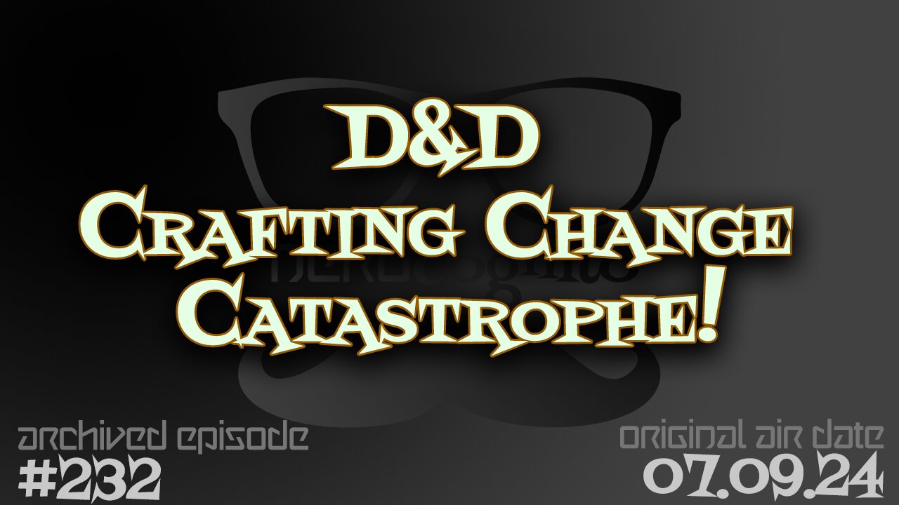 Nerdcognito - Episode 232: D&D Crafting Change Catastrophe!; Sci-Fi/Horror Gem Mothership