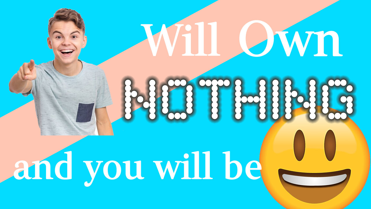 You will own NOTHING and you will be HAPPY