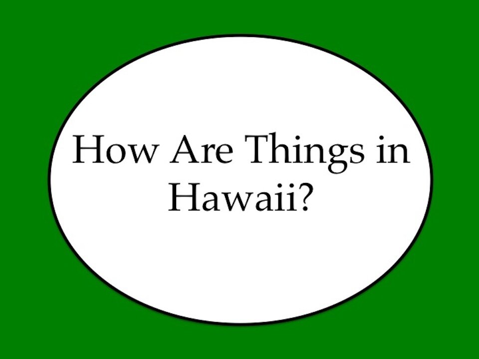 How Are Things in Hawaii?