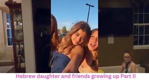 Part II of II Hebrew girls growing up my daughter and friends