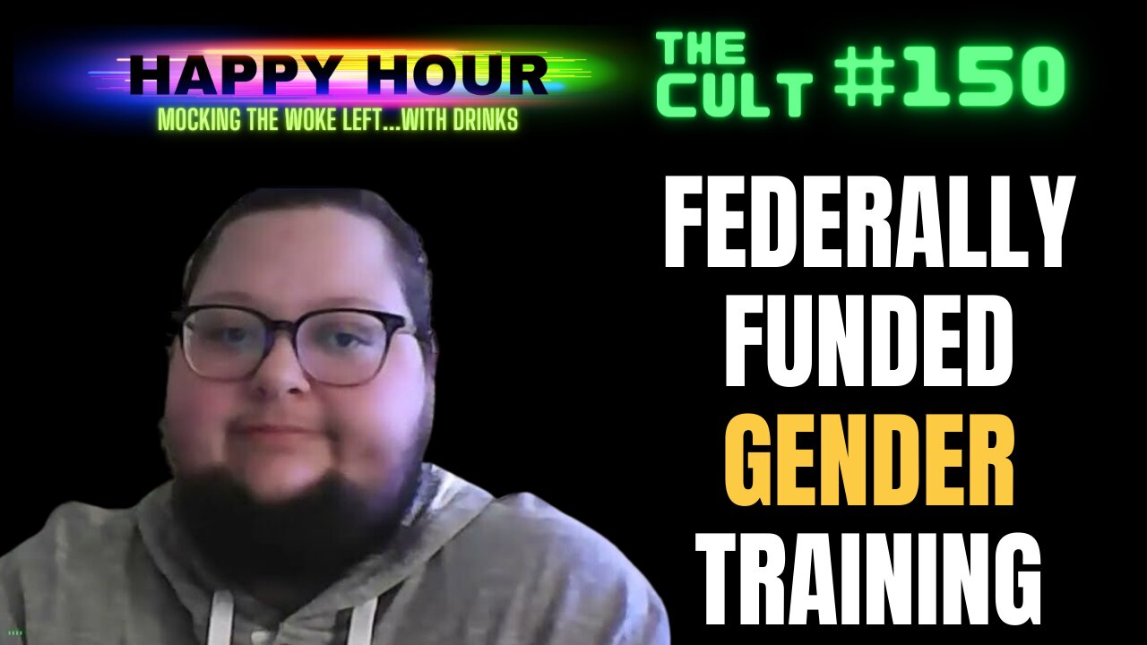 The Cult #150 (Happy Hour): Federally-Funded Gender Identity Training