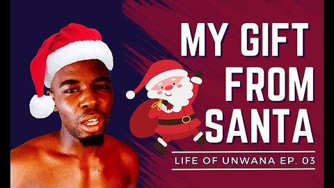 Santa's Gift | Life of Unwana Ep. 03