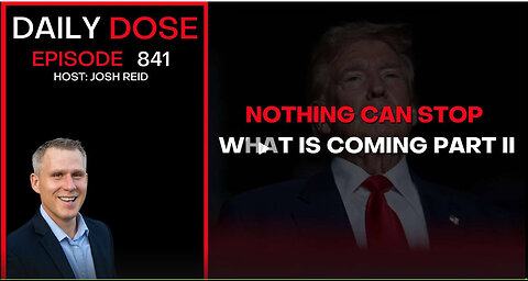 Nothing Can Stop What Is Coming Part II | Ep. 841 The Daily Dose