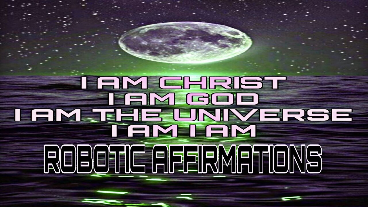 ROBOTIC AFFIRMATIONS🤖 I AM CHRIST I AM GOD I AM THE UNIVERSE I AM I AM