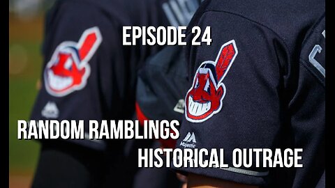 Episode 24 - Random Ramblings About Historical Outrage