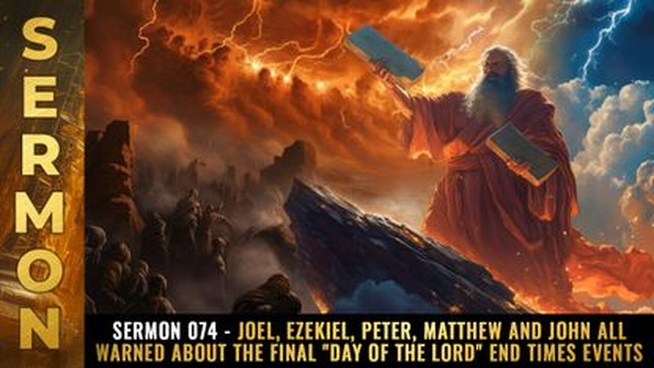 Sermon #074 - Joel, Ezekiel, Peter, Matthew & John warned Final Day of the Lord END TIMES events