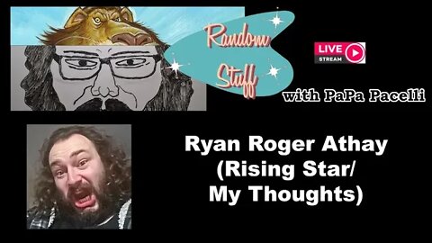 Random Stuff - Ryan Roger Athay; Rising Star & Thoughts