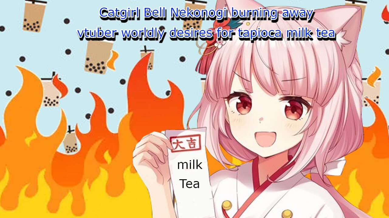 vtuber Bell nekonogi burning away her worldly desires for tapioca milk tea